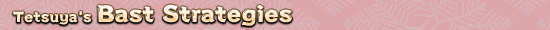 Tetsuya's Bast Strategies