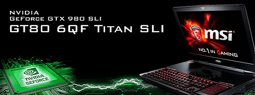 ���������꡼ No.001�Υ���ͥ������ / GTX 980��SLI����ܤ�����66���ߤ����MSI���Ρ���PC��GT80S�ס������������䳫��