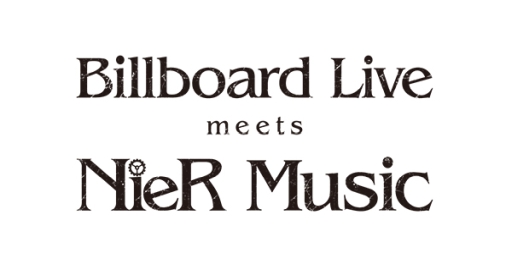 ���������꡼ No.001�Υ���ͥ������ / ��NieR�ץ��꡼���γڶʤ���դ���饤�֡�Billboard Live meets NieR Music�פ�5��11��12���˳��ŷ��ꡣ�����å�����������դ�4��2������