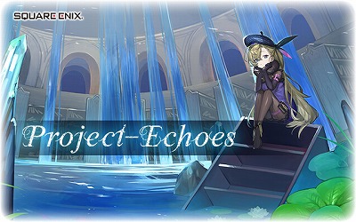 ���������꡼ No.001�Υ���ͥ������ / Ƹ�ä�����������Ȥ������ޥ�RPG��Project Echoes�ס���������о줹����ץ����3̾�ξ��󤬸�����