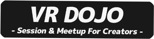 ���������꡼ No.005�Υ���ͥ������ / ��VR DOJO - Session&Meetup For Creators- #2�פ����ŷ���
